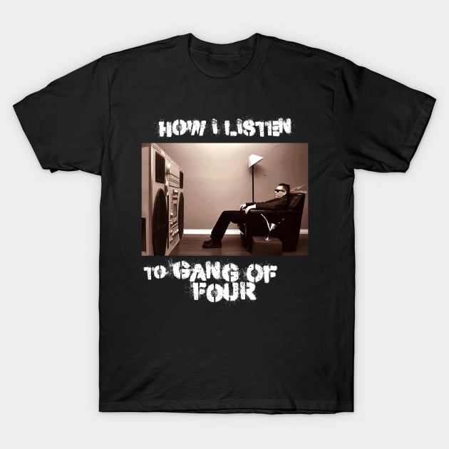 how i listen gang of four T-Shirt by debaleng